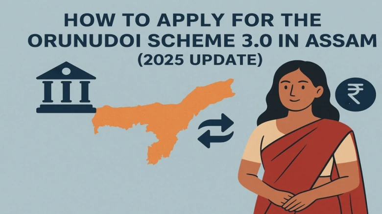 How to Apply for the Orunodoi Scheme 3.0 in Assam (2025 Update)