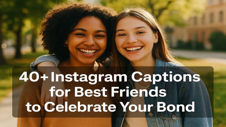 40+ Instagram Captions for Best Friends to Celebrate Your Bond