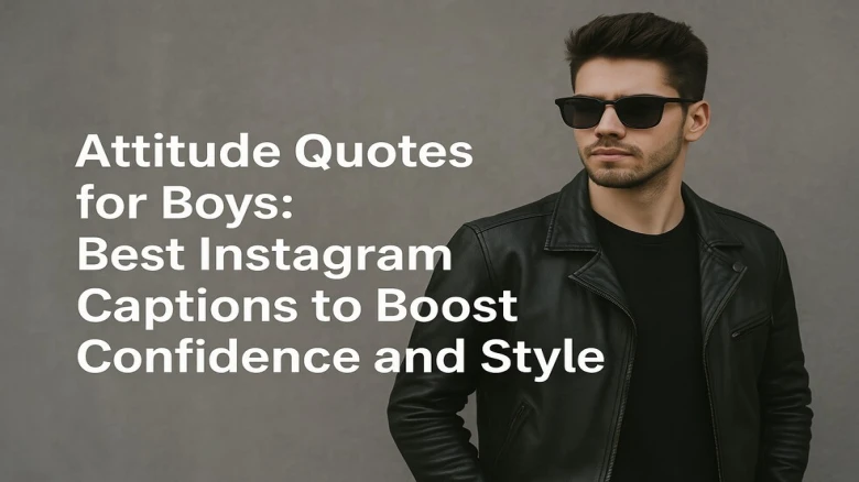 Attitude Quotes for Boys: Best Instagram Captions to Boost Confidence and Style