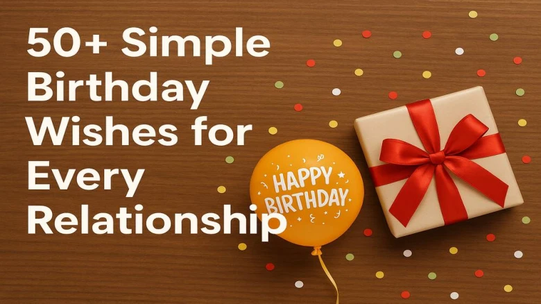50+ Simple Birthday Wishes for Every Relationship