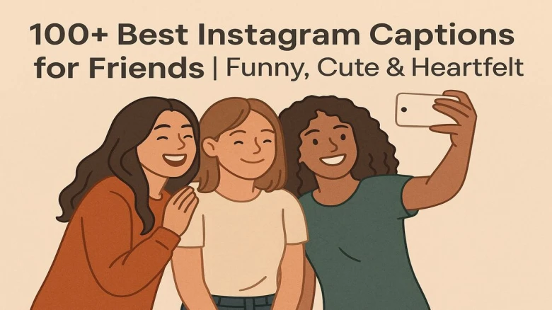 100+ Best Instagram Captions for Friends | Funny, Cute & Heartfelt