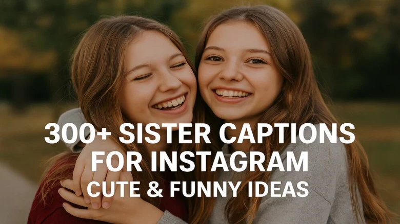 300+ Sister Captions for Instagram – Cute & Funny Ideas